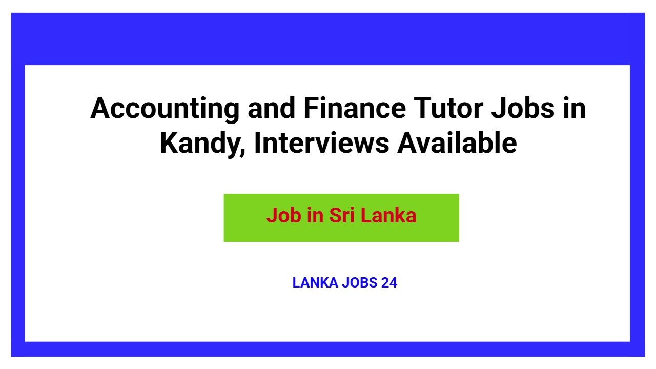 Accounting and Finance Tutor Jobs in Kandy, Interviews Available