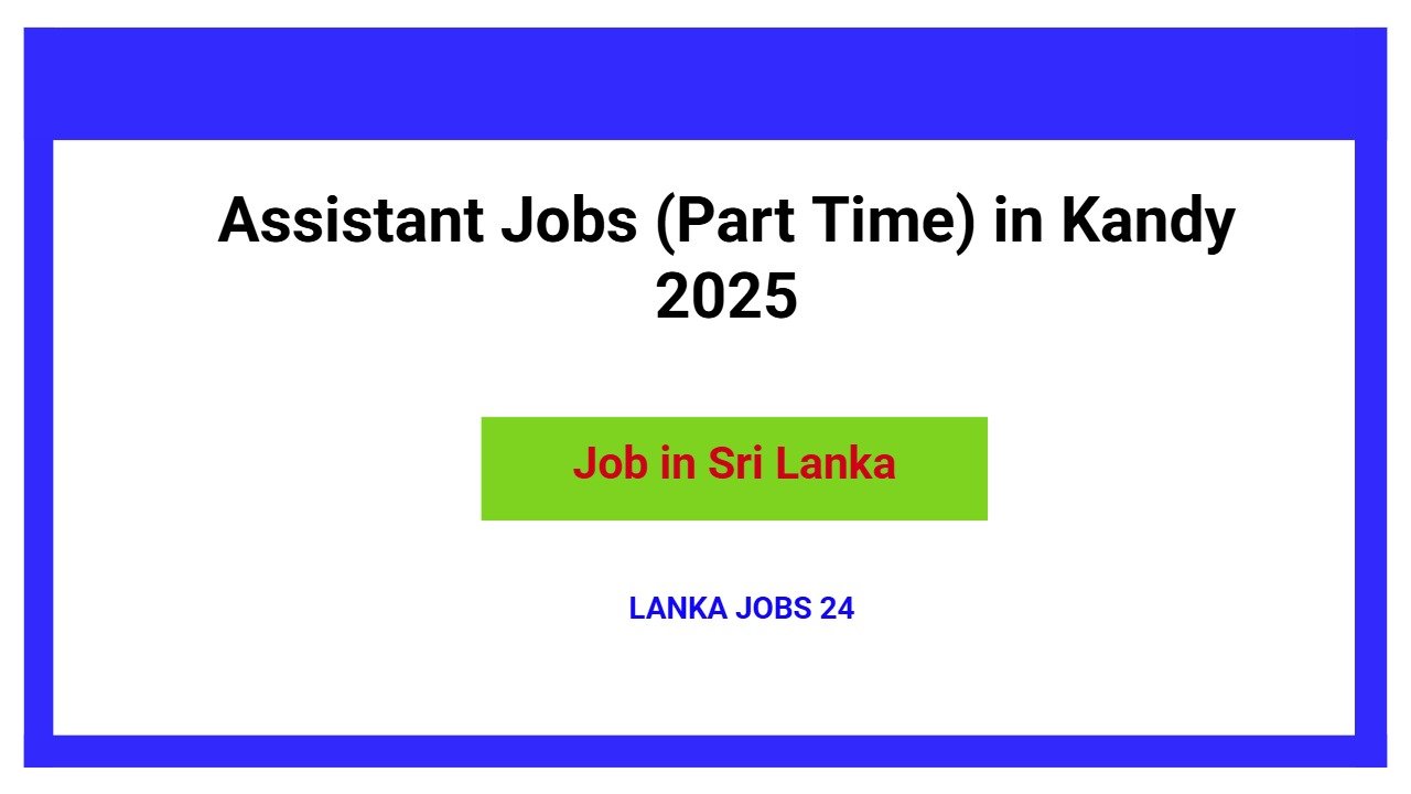 Assistant Jobs (Part Time) in Kandy 2025