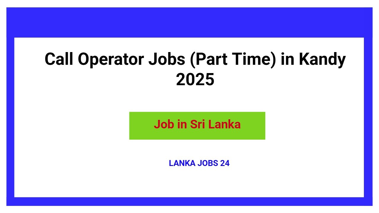 Call Operator Jobs (Part Time) in Kandy 2025