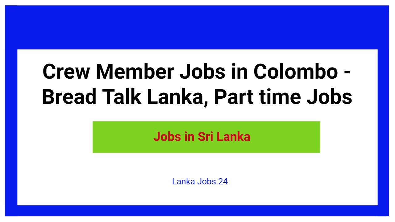 Crew Member Jobs in Colombo - Bread Talk Lanka, Part time Jobs