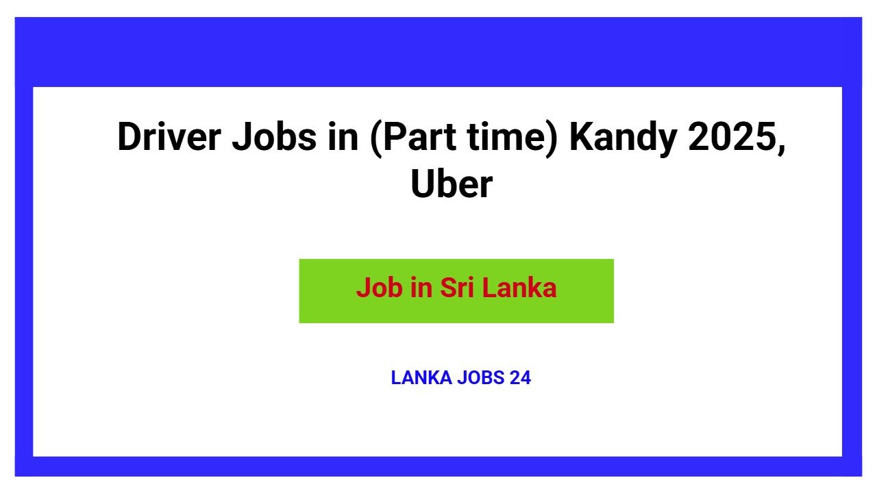 Driver Jobs in (Part time) Kandy 2025, Uber