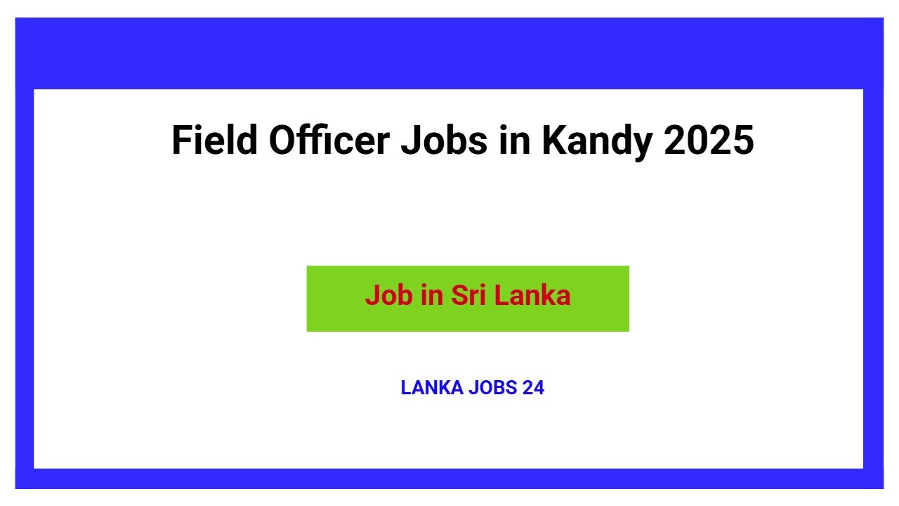 Field Officer Jobs in Kandy 2025