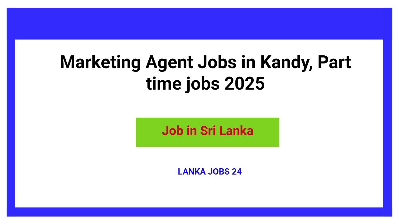 Marketing Agent Jobs in Kandy, Part time jobs 2025