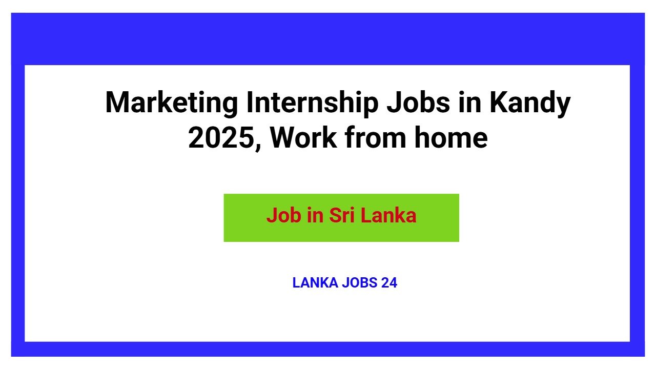 Marketing Internship Jobs in Kandy 2025, Work from home
