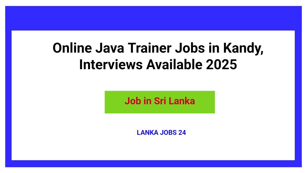 Online Java Trainer Jobs in Kandy, Interviews Available 2025