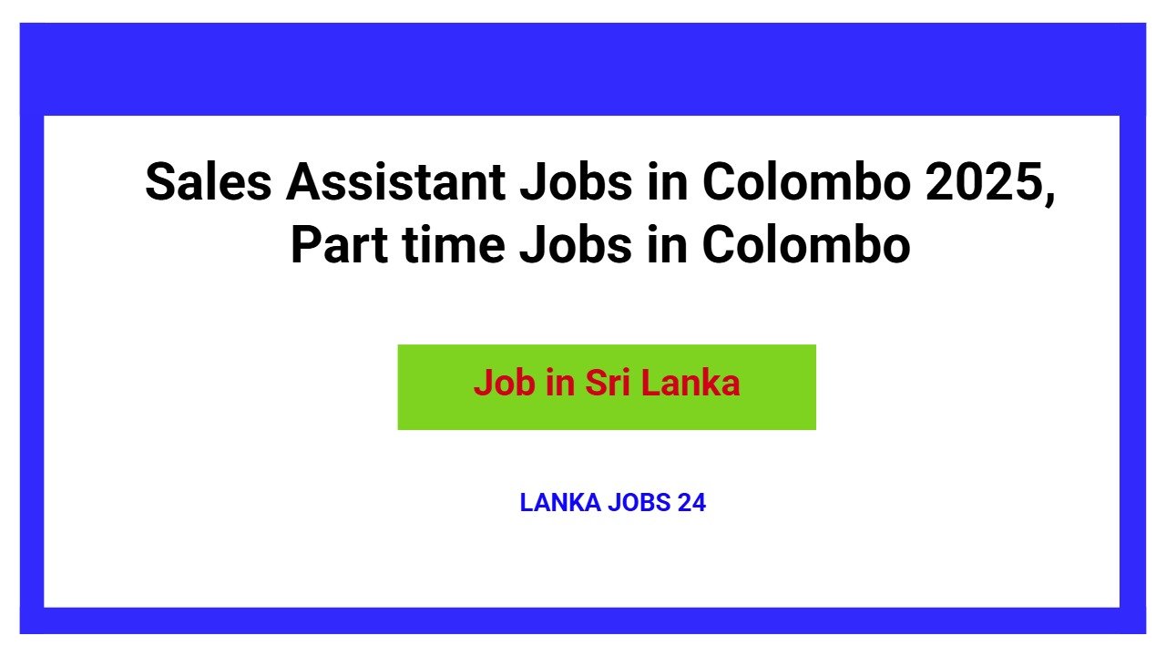 Sales Assistant Jobs in Colombo 2025, Part time Jobs in Colombo