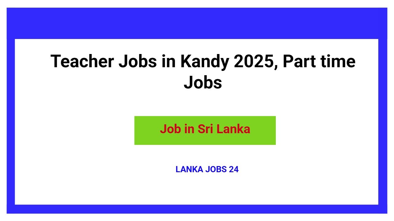Teacher Jobs in Kandy 2025, Part time Jobs