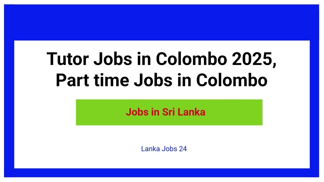 Tutor Jobs in Colombo 2025, Part time Jobs in Colombo
