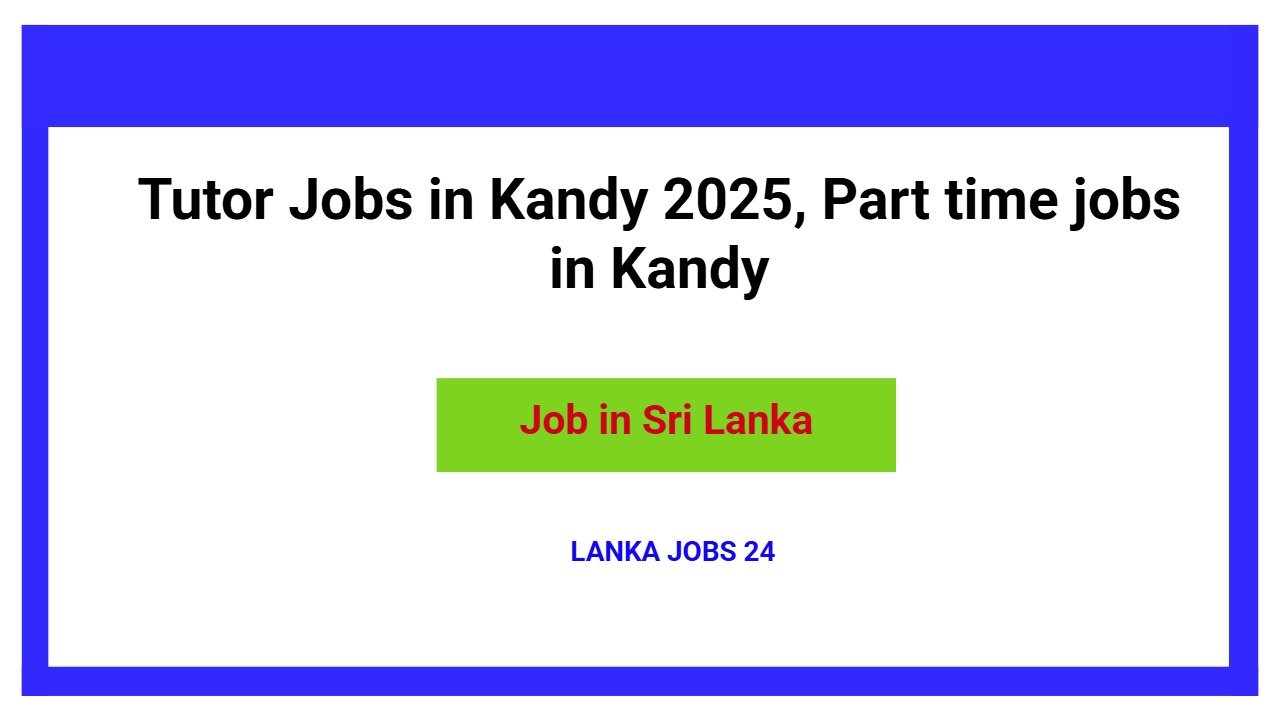Tutor Jobs in Kandy 2025, Part time jobs in Kandy
