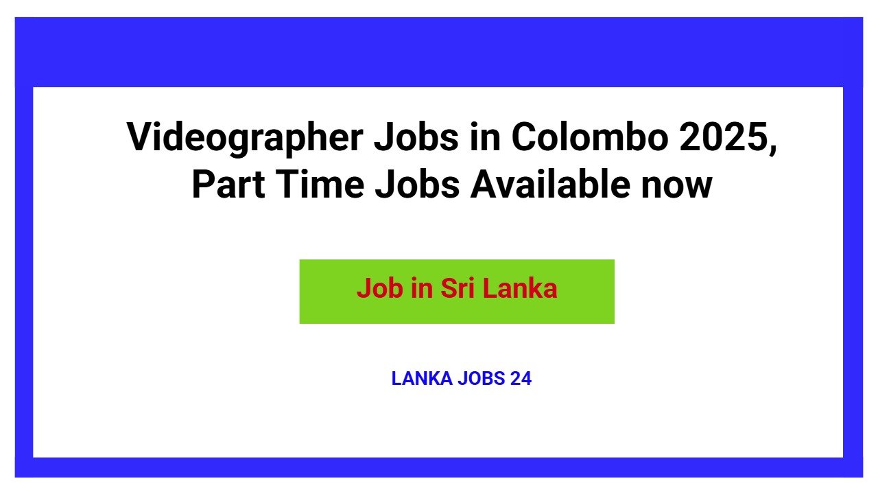 Videographer Jobs in Colombo 2025, Part Time Jobs Available now