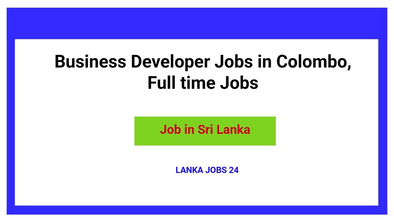 Business Developer Jobs in Colombo, Full time Jobs