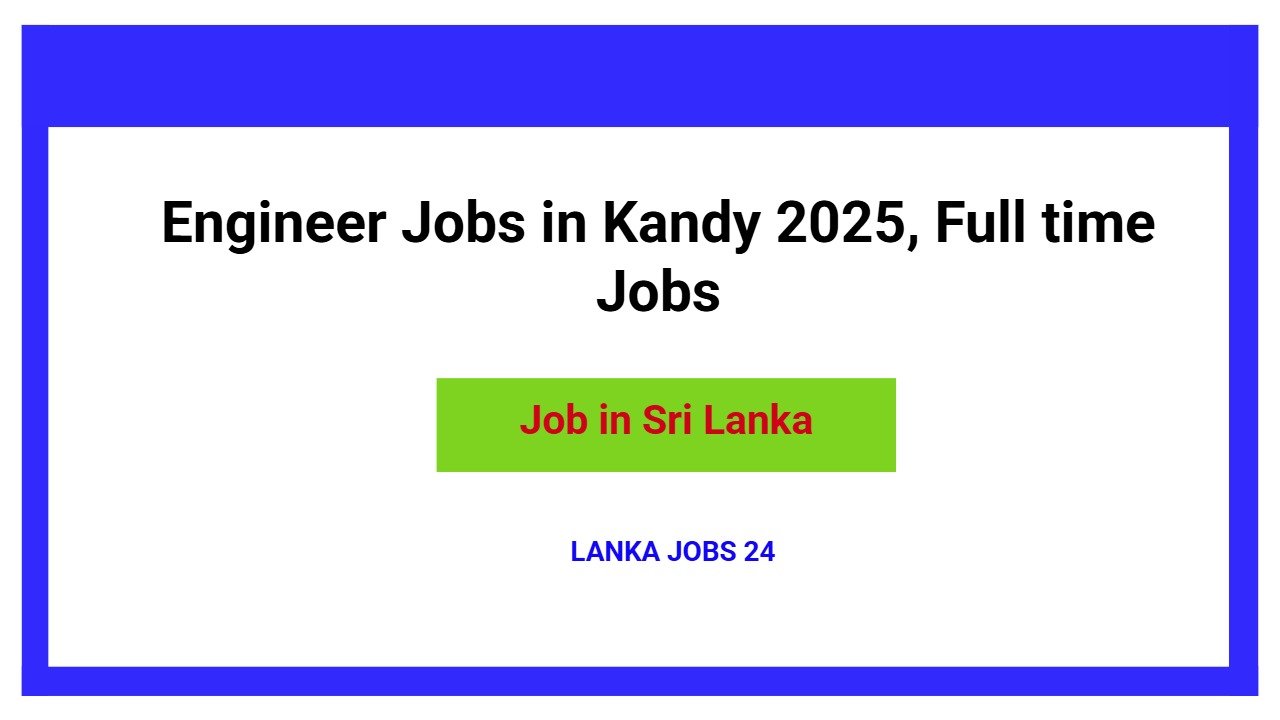 Engineer Jobs in Kandy 2025, Full time Jobs
