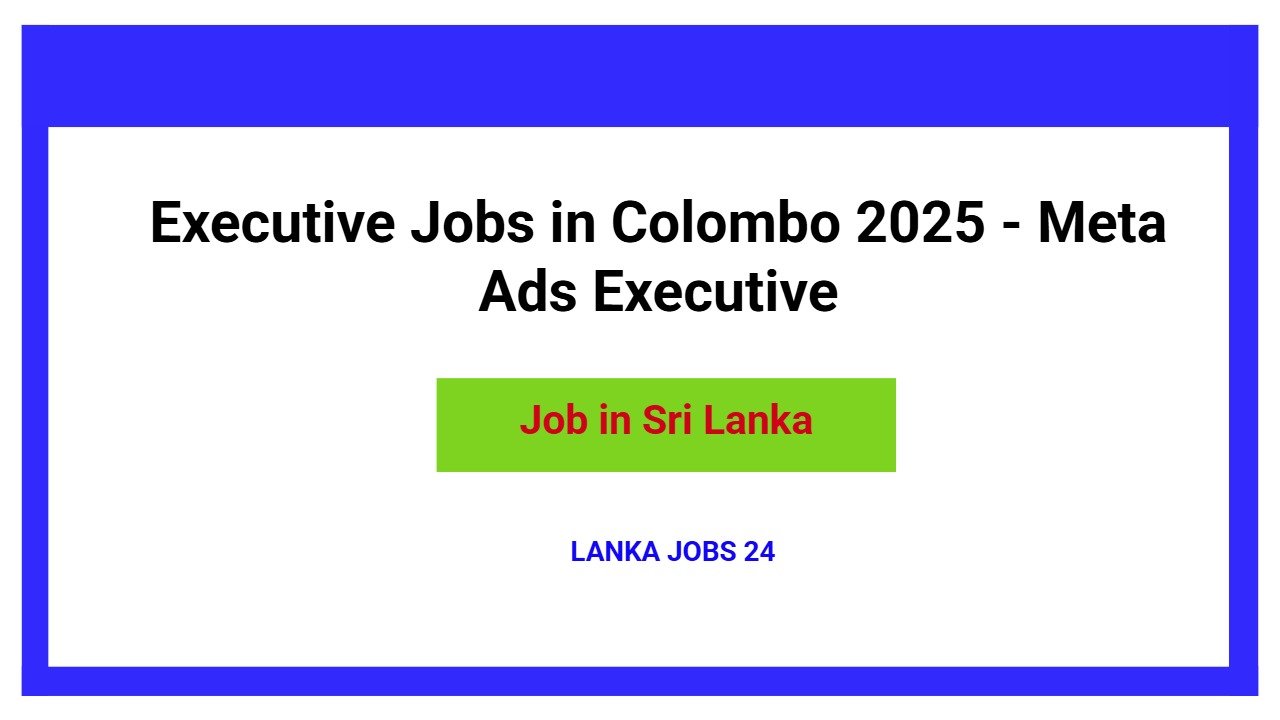 Executive Jobs in Colombo 2025 - Meta Ads Executive