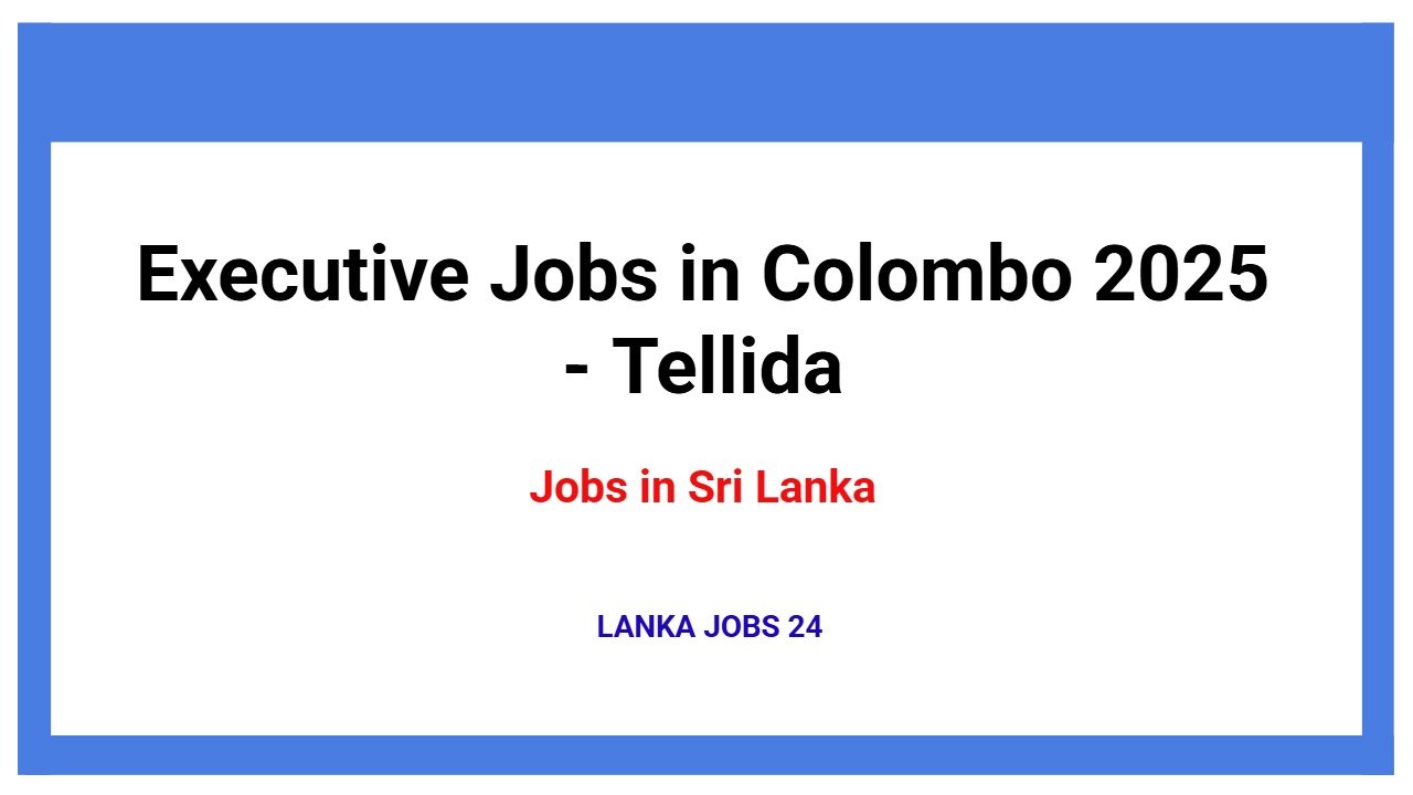 Executive Jobs in Colombo 2025 - Tellida