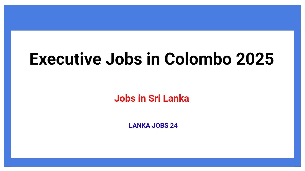 Executive Jobs in Colombo 2025