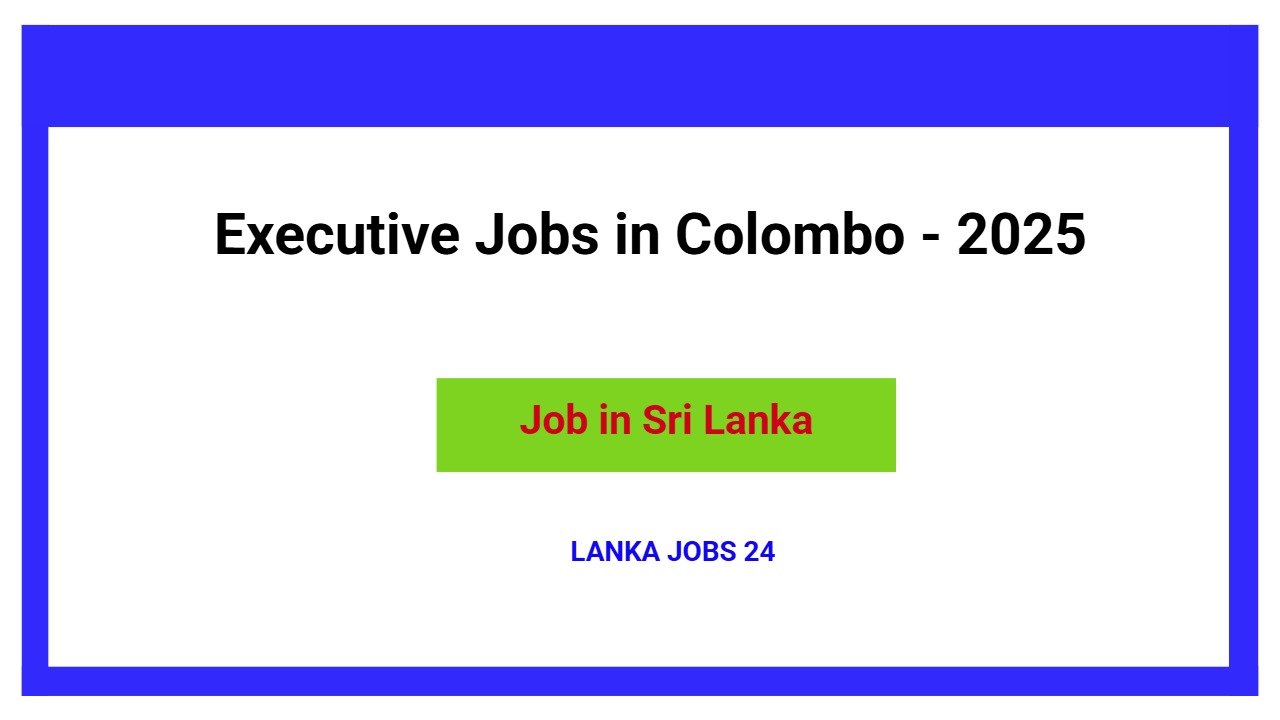 Executive Jobs in Colombo - 2025