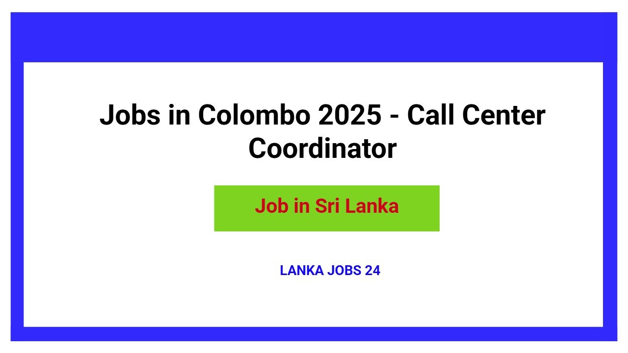 Jobs in Colombo 2025 - Call Center Coordinator