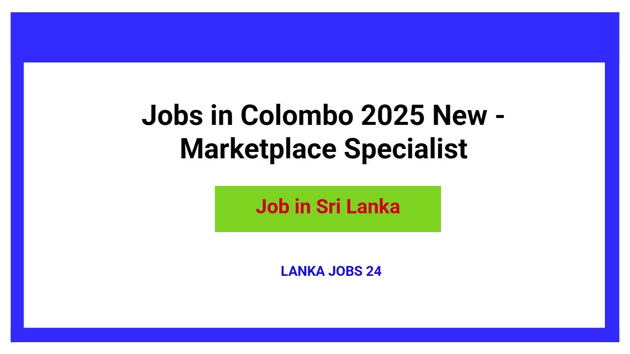 Jobs in Colombo 2025 New - Marketplace Specialist