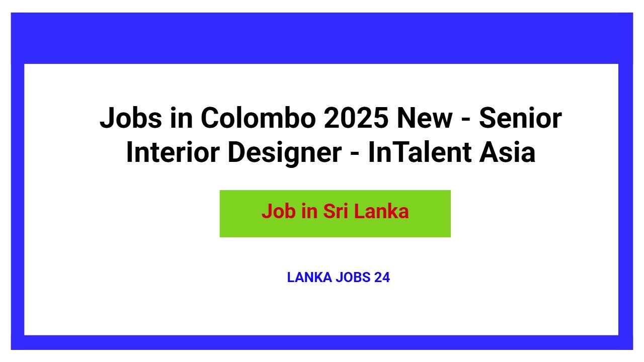 Jobs in Colombo 2025 New - Senior Interior Designer - InTalent Asia