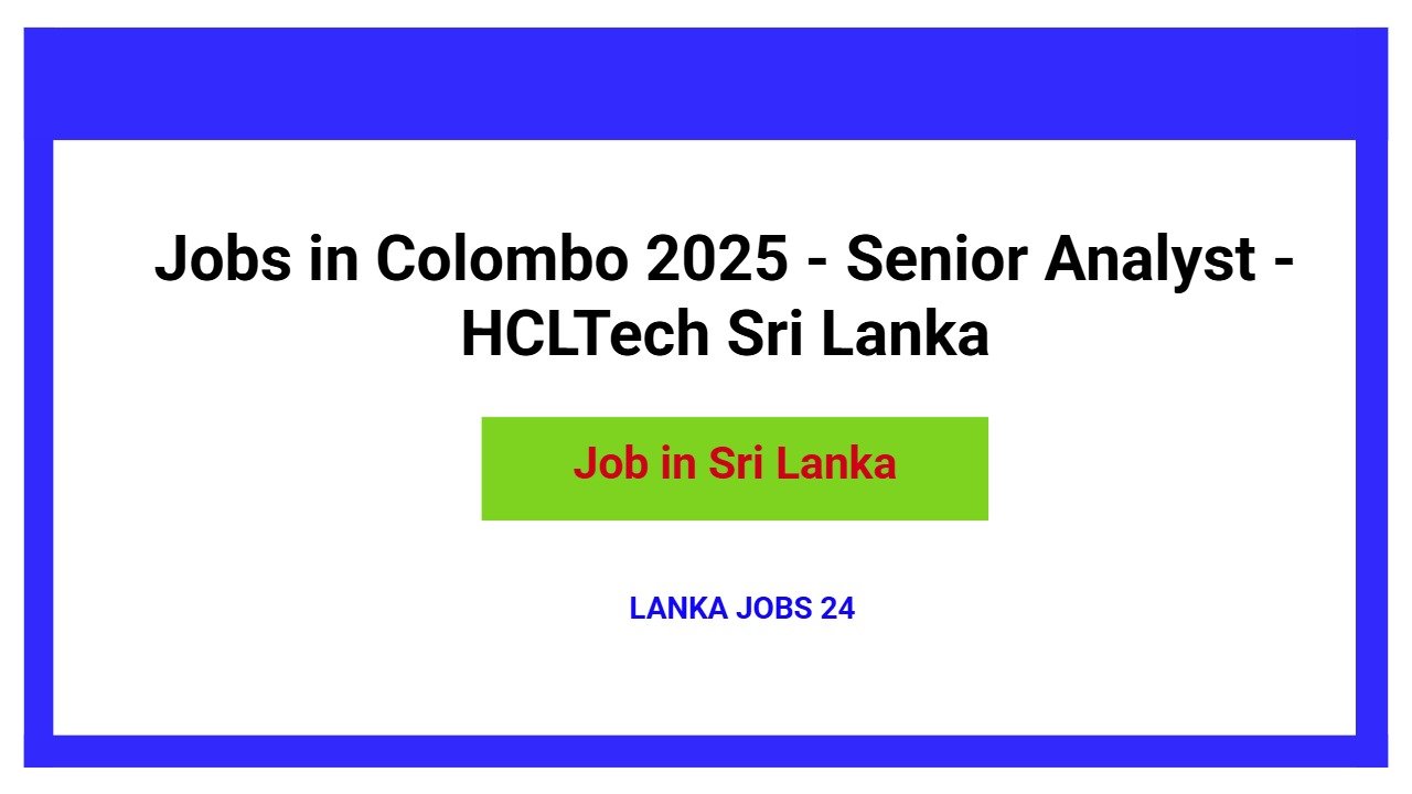 Jobs in Colombo 2025 - Senior Analyst - HCLTech Sri Lanka