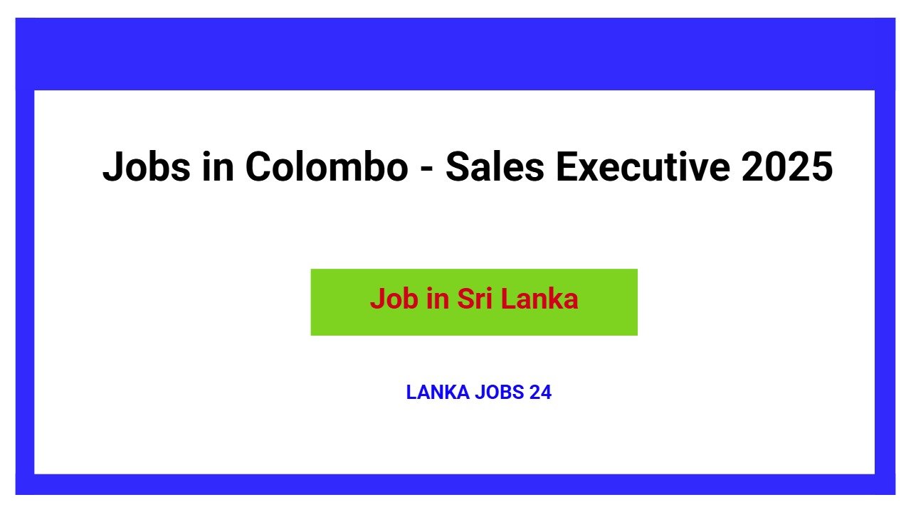 Jobs in Colombo - Sales Executive 2025
