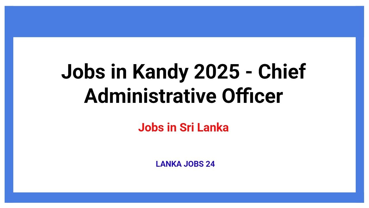 Jobs in Kandy 2025 - Chief Administrative Officer