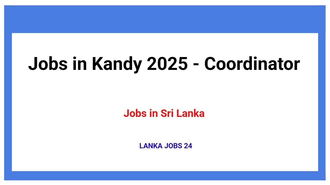 Jobs in Kandy 2025 - Coordinator