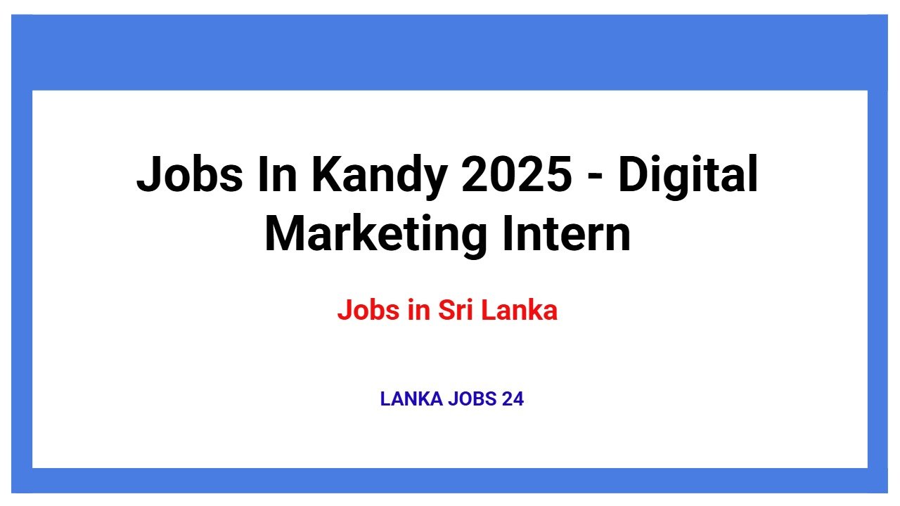 Jobs In Kandy 2025 - Digital Marketing Intern