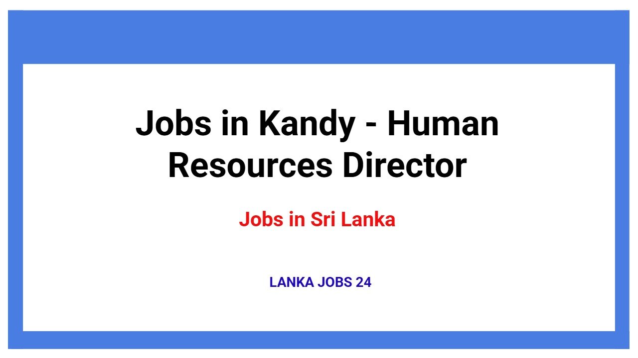 Jobs in Kandy - Human Resources Director