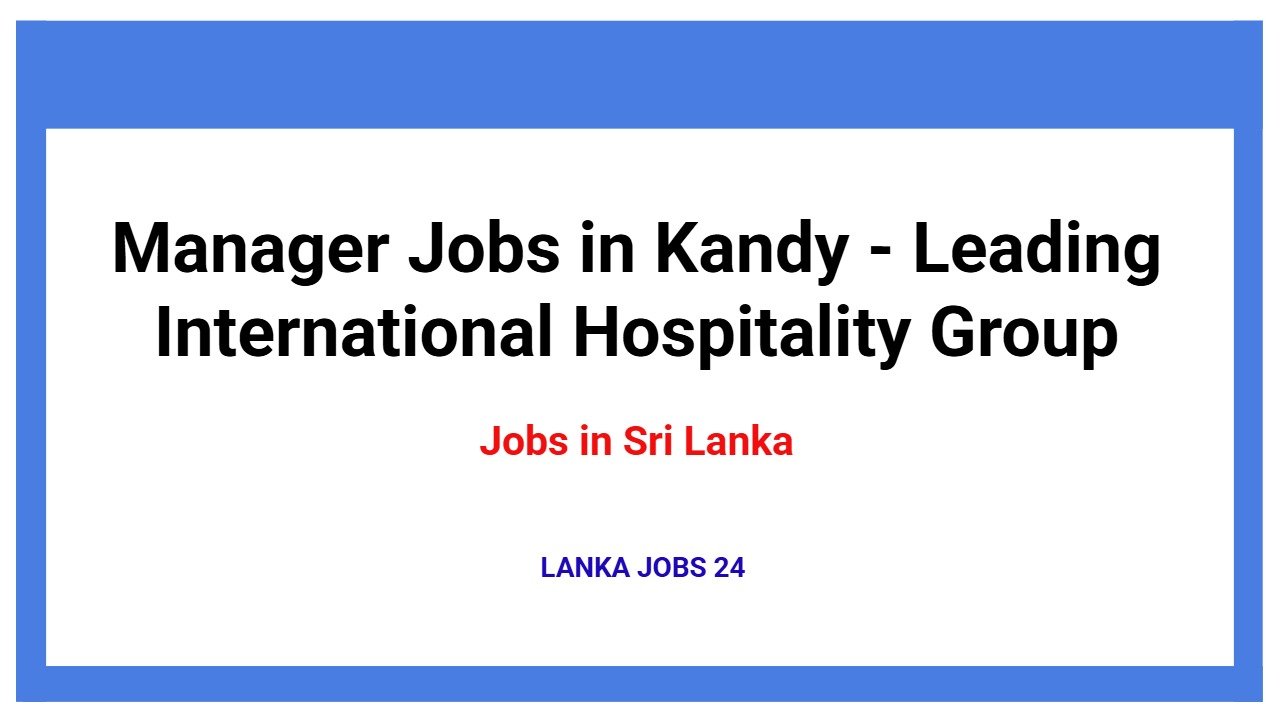 Manager Jobs in Kandy - Leading International Hospitality Group