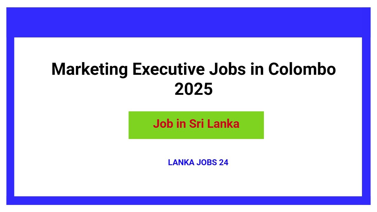 Marketing Executive Jobs in Colombo 2025