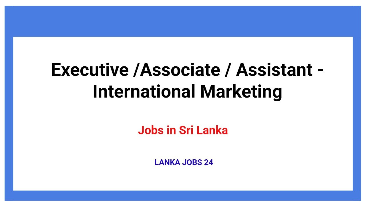 Executive /Associate / Assistant - International Marketing